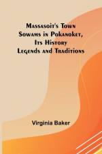 Massasoit's Town Sowams in Pokanoket, Its History Legends and Traditions af Virginia Baker