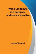 Torrund, J: Wenn Landsleute sich begegnen, und andere Novell af Jassy Torrund