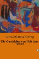Die Geschichte von Half dem Weibe af Alma Johanna Koenig