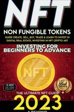NFT 2023 Investing For Beginners to Advance, Non-Fungible Tokens Guide to Create, Sell, Buy, Trade & Learn to Invest in Digital Real Estate, Investing in NFT Crypto Art, The Ultimate NFT Guide 2023 & Beyond af Nft Trending Crypto Art