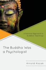 The Buddha Was a Psychologist af Arnold Kozak