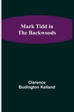 Mark Tidd in the Backwoods af Clarence Budington Kelland