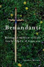 Benandanti Battaglie mitico-rituali tra le Alpi e il Caucaso af Ippolito Marmai
