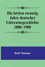 Thomas, E: Die letzten zwanzig Jahre deutscher Litteraturges af Emil Thomas
