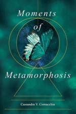 Moments of Metamorphosis af Cassandra Victoria Cornacchia