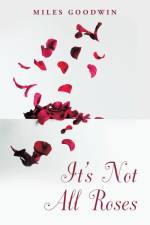 It's Not All Roses af Miles Goodwin