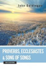 Proverbs, Ecclesiastes, and Song of Songs for Everyone af John Goldingay
