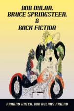 Bob Dylan, Bruce Springsteen, & Rock Fiction af Franny Hatch Bob Dylan's friend