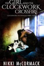 The Girl and the Clockwork Crossfire af Nikki McCormack