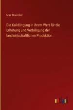 Die Kalidüngung in ihrem Wert für die Erhöhung und Verbilligung der landwirtschaftlichen Produktion af Max Maercker