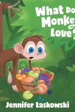 What Do Monkeys Love? af Jennifer Laskowski