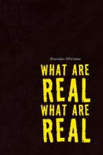 What Are Real What Are Real af Brendan Whitaker