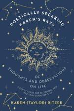 Poetically Speaking Karen's Rays of Thoughts and Observations on Life af Karen (Taylor) Ritzer