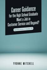 Career Guidance for the High School Graduate Want a Job in Customer Service and Beyond? af Yvonne Mitchell