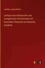 Lehrbuch des katholischen und evangelischen Kirchenrechts mit besonderer Rücksicht auf deutsche Zustände af Aemilius Ludwig Richter