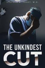 The Unkindest Cut af Stephen R. Fahey M. D.