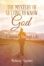 The Mystery of Getting to Know God af Mudassa Gaymes