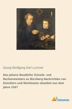 Des Johann Neudörfer Schreib- und Rechenmeisters zu Nürnberg Nachrichten von Künstlern und Werkleuten daselbst aus dem Jahre 1547 af Georg Wolfgang Karl Lochner