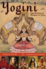Yogini: The Power of Women in Yoga af Janice Gates