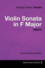 George Frideric Handel - Violin Sonata in F Major - HW370 - A Score for Violin and Piano af George Frideric Handel