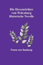 Seeburg, F: Hexenrichter von Würzburg af Franz Von Seeburg