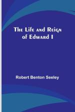 The Life and Reign of Edward I af Robert Benton Seeley