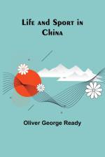 Life and sport in China af Oliver George Ready