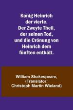 Shakespeare, W: König Heinrich der vierte. Der Zweyte Theil, af William Shakespeare