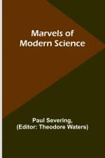 Marvels of Modern Science af Paul Severing