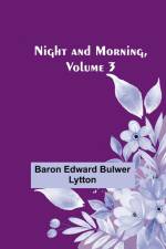 Night and Morning, Volume 3 af Baron Edward Bulwer Lytton