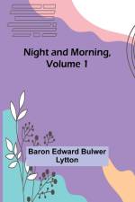 Night and Morning, Volume 1 af Baron Edward Bulwer Lytton