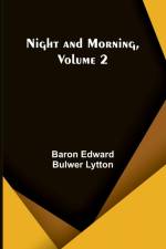 Night and Morning, Volume 2 af Baron Edward Bulwer Lytton