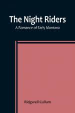The Night Riders A Romance of Early Montana af Ridgwell Cullum