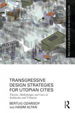 Ozarisoy, B: Transgressive Design Strategies for Utopian Cit af Bertug Ozarisoy
