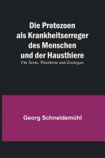 Schneidemühl, G: Protozoen als Krankheitserreger des Mensche af Georg Schneidemuhl