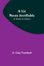 A Lie Never Justifiable af H. Clay Trumbull