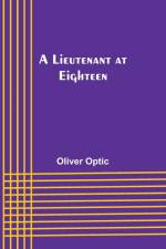 A Lieutenant at Eighteen af Oliver Optic