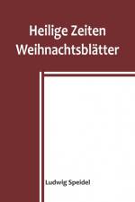 Speidel, L: Heilige Zeiten; Weihnachtsblätter af Ludwig Speidel