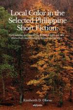 Local Color in the Selected Philippine Short Fiction af Kimberth D. Obeso
