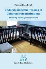 Understanding the Trauma of Children from Institutions. af Florence Koenderink