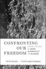 Confronting Our Freedom af Peter (Peter Block Company and Designed Learning) Block