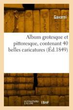 Album grotesque et pittoresque, contenant 40 belles caricatures af Gavarni
