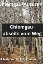 Chiemgau - abseits vom Weg af Chiemgau-Autoren e. V. Traunstein