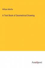 A Text Book of Geometrical Drawing af William Minifie