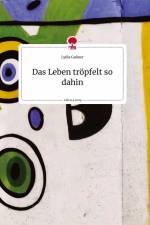 Das Leben tröpfelt so dahin. Life is a Story - story.one af Lydia Gaßner
