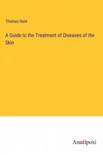 A Guide to the Treatment of Diseases of the Skin af Thomas Hunt