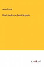 Short Studies on Great Subjects af James Froude