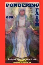 Pondering Our Faith, Revised with the New Creed af Stephen Joseph Wolf