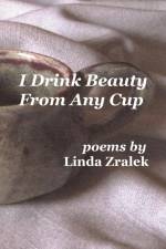 I Drink Beauty From Any Cup af Linda Zralek