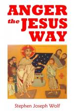Anger the Jesus Way af Stephen Joseph Wolf